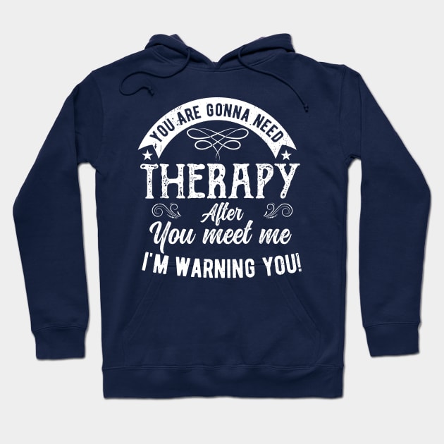 You are gonna need therapy after you meet me Physical Therapist Hoodie by Gaming champion